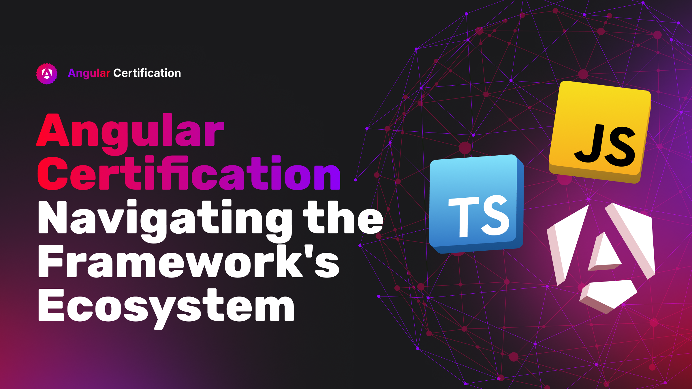 Angular Certification: Navigating the Framework's Ecosystem