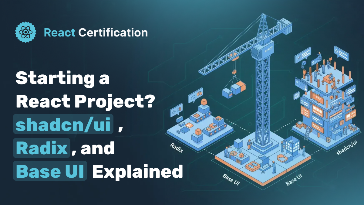 Starting a React Project? shadcn/ui, Radix, and Base UI Explained