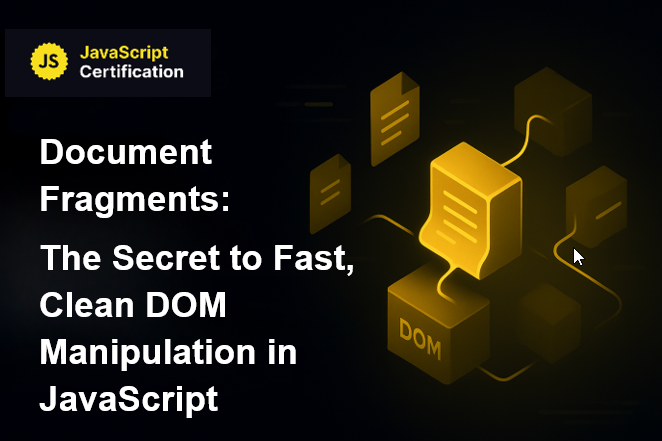 Document Fragments: The Secret to Fast, Clean DOM Manipulation in JavaScript