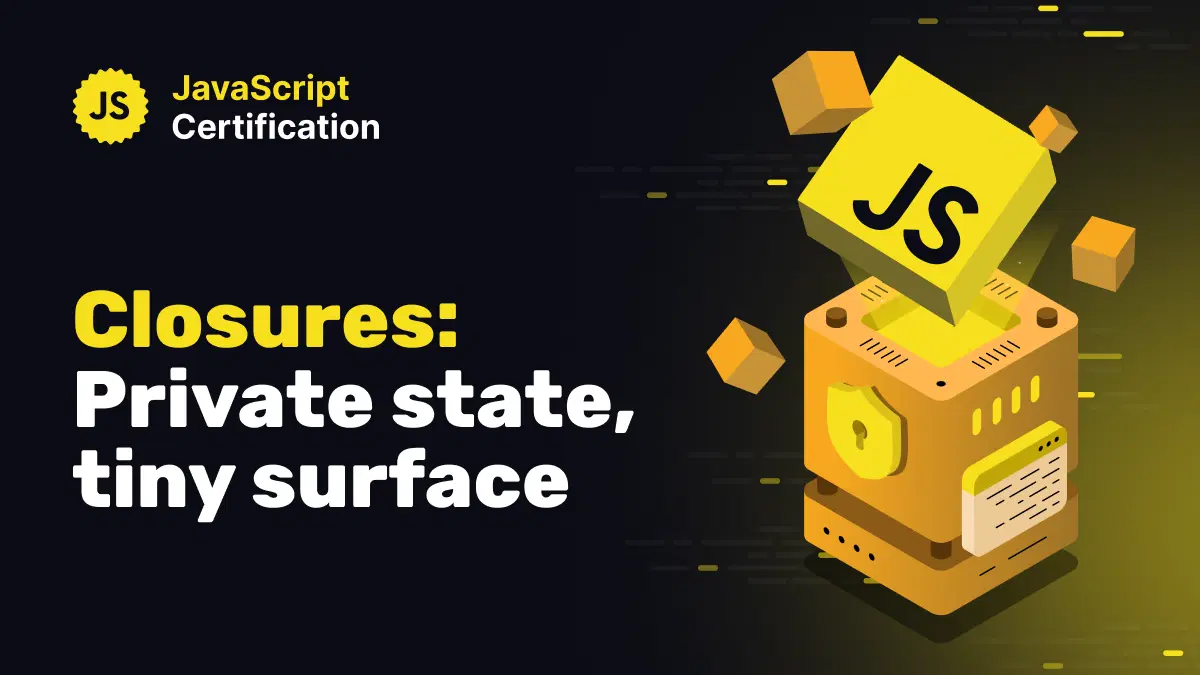 Closures: private state, tiny surface
